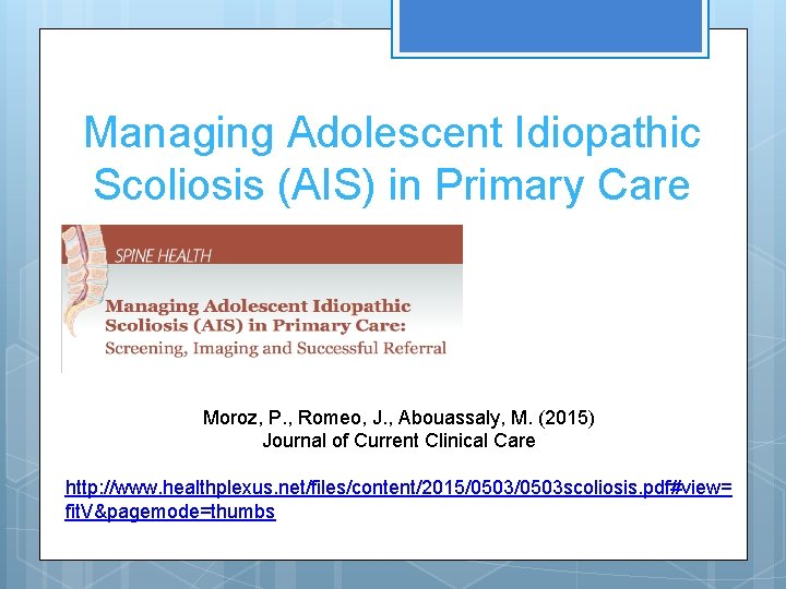 Managing Adolescent Idiopathic Scoliosis (AIS) in Primary Care Moroz, P. , Romeo, J. ,