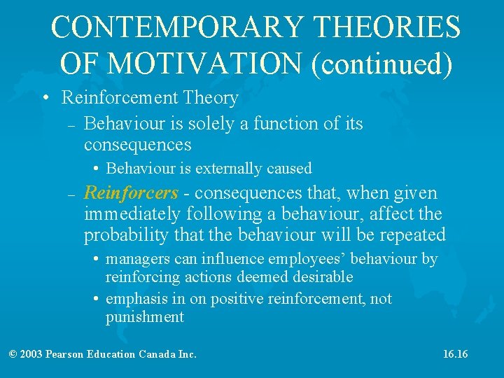 CONTEMPORARY THEORIES OF MOTIVATION (continued) • Reinforcement Theory – Behaviour is solely a function
