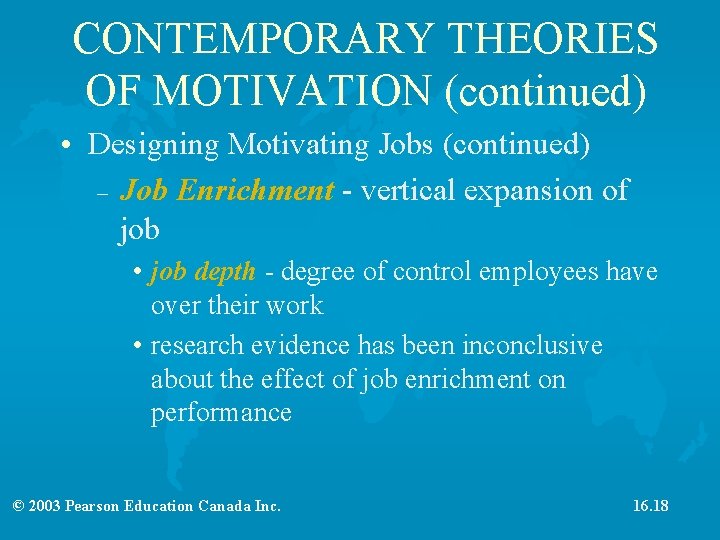 CONTEMPORARY THEORIES OF MOTIVATION (continued) • Designing Motivating Jobs (continued) – Job Enrichment -