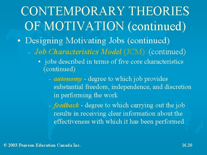 CONTEMPORARY THEORIES OF MOTIVATION (continued) • Designing Motivating Jobs (continued) – Job Characteristics Model