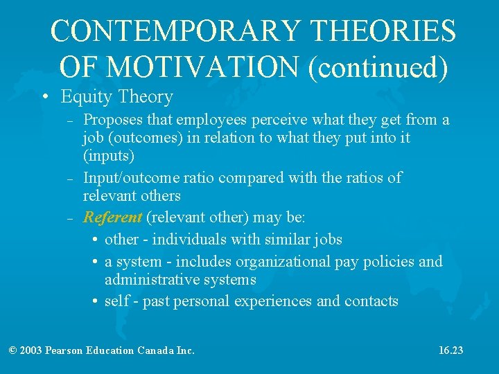 CONTEMPORARY THEORIES OF MOTIVATION (continued) • Equity Theory – – – Proposes that employees
