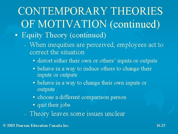 CONTEMPORARY THEORIES OF MOTIVATION (continued) • Equity Theory (continued) – When inequities are perceived,