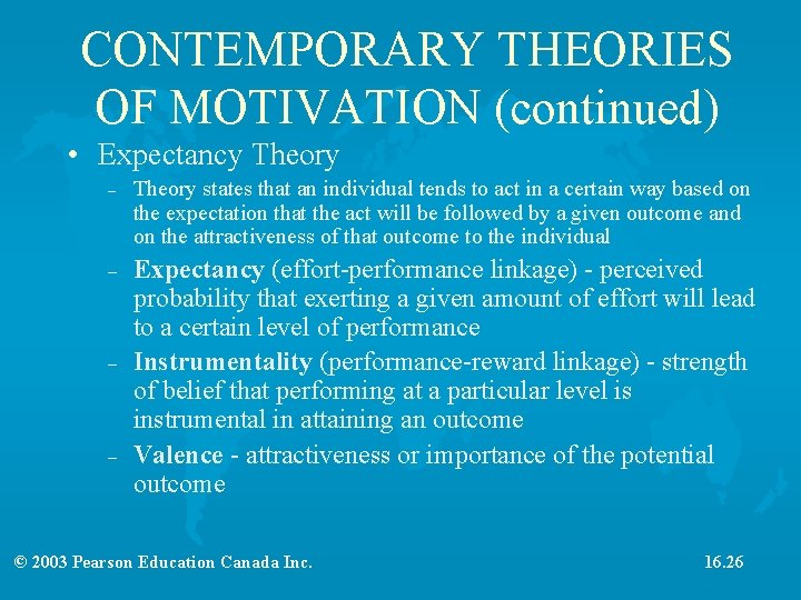 CONTEMPORARY THEORIES OF MOTIVATION (continued) • Expectancy Theory – – Theory states that an