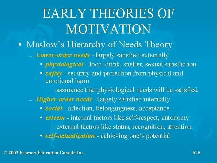 EARLY THEORIES OF MOTIVATION • Maslow’s Hierarchy of Needs Theory – – Lower-order needs