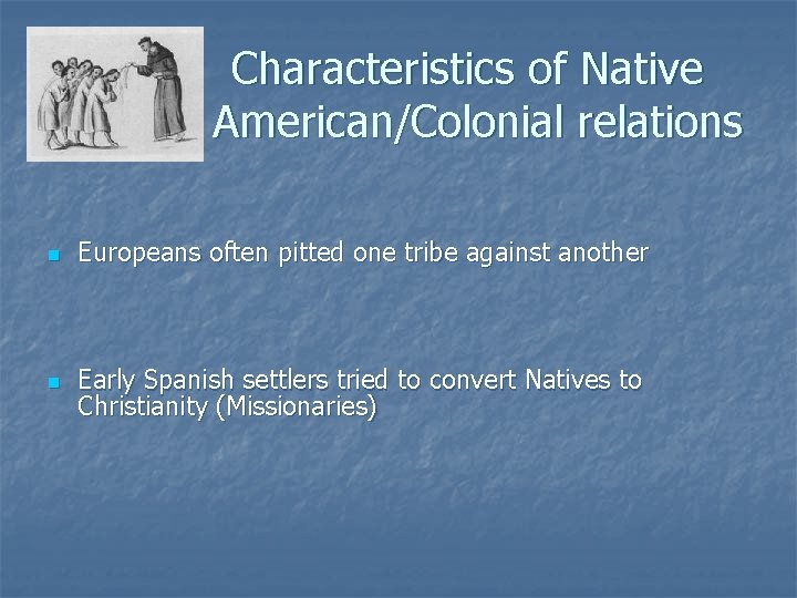 Characteristics of Native American/Colonial relations n Europeans often pitted one tribe against another n