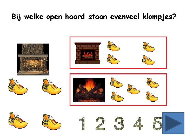 Bij welke open haard staan evenveel klompjes? 