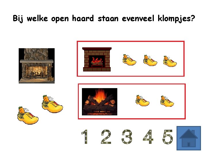 Bij welke open haard staan evenveel klompjes? 