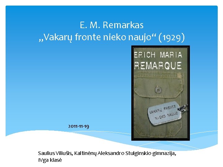 E. M. Remarkas „Vakarų fronte nieko naujo“ (1929) 2011 -11 -19 Saulius Viliušis, Kaltinėnų