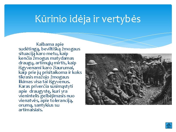 Kūrinio idėja ir vertybės Kalbama apie sudėtingą, beviltišką žmogaus situaciją karo metu, kaip kenčia