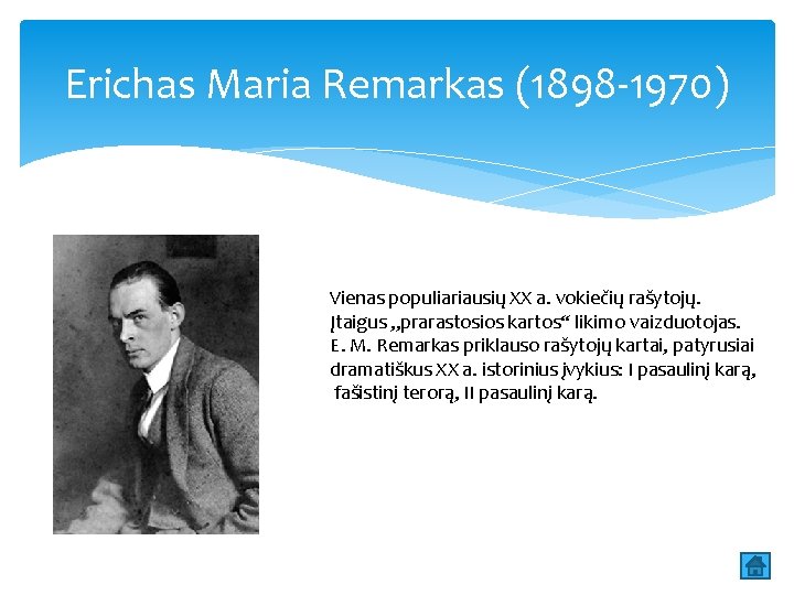 Erichas Maria Remarkas (1898 -1970) Vienas populiariausių XX a. vokiečių rašytojų. Įtaigus „prarastosios kartos“