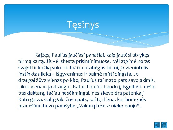 Tęsinys Grįžęs, Paulius jaučiasi panašiai, kaip jautėsi atvykęs pirmą kartą. Jis vėl skęsta prisiminimuose,