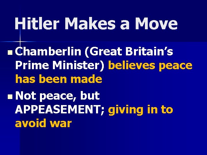 Hitler Makes a Move n Chamberlin (Great Britain’s Prime Minister) believes peace has been