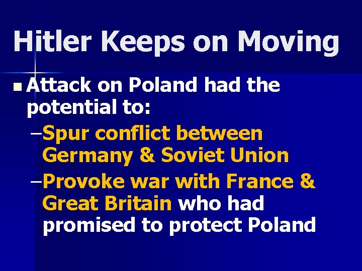 Hitler Keeps on Moving n Attack on Poland had the potential to: –Spur conflict