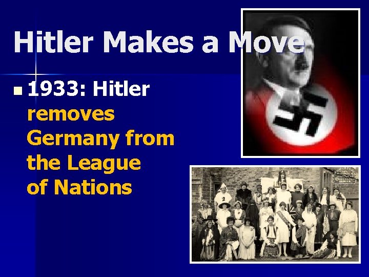 Hitler Makes a Move n 1933: Hitler removes Germany from the League of Nations