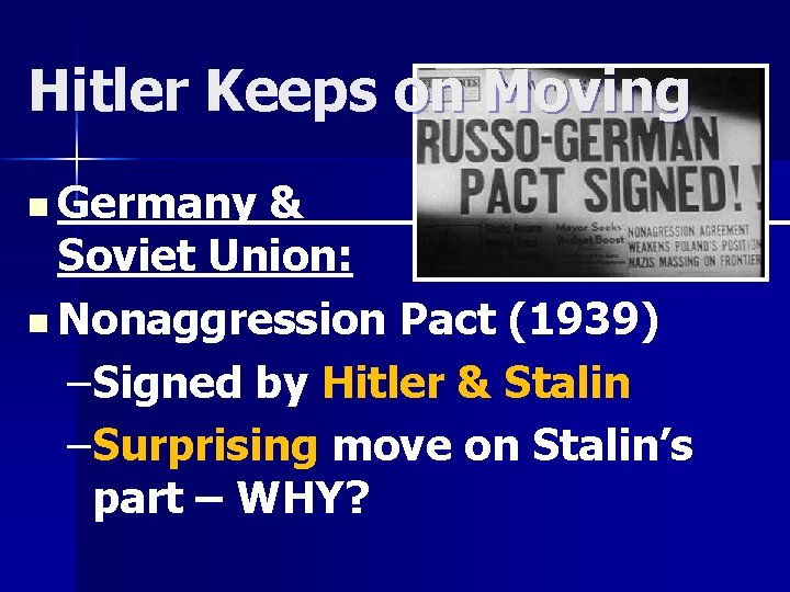 Hitler Keeps on Moving n Germany & Soviet Union: n Nonaggression Pact (1939) –Signed