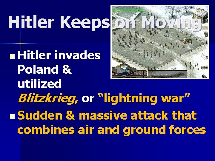 Hitler Keeps on Moving n Hitler invades Poland & utilized Blitzkrieg, or “lightning war”