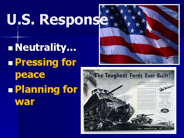 U. S. Response n Neutrality… n Pressing for peace n Planning for war 