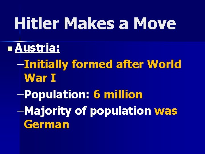 Hitler Makes a Move n Austria: –Initially formed after World War I –Population: 6