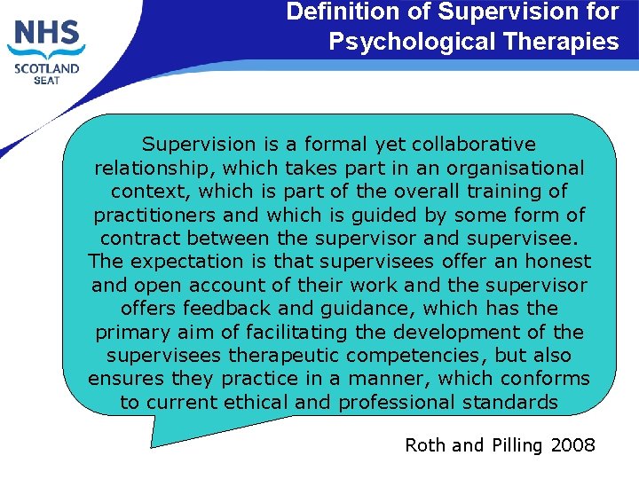 Definition of Supervision for Psychological Therapies Supervision is a formal yet collaborative relationship, which