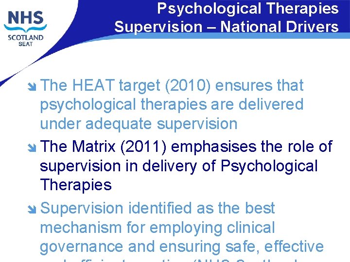Psychological Therapies Supervision – National Drivers î The HEAT target (2010) ensures that psychological