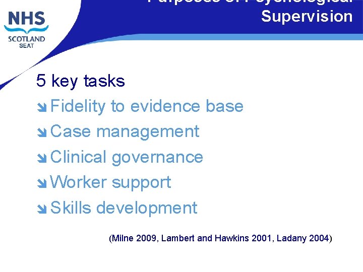 Purposes of Psychological Supervision 5 key tasks î Fidelity to evidence base î Case