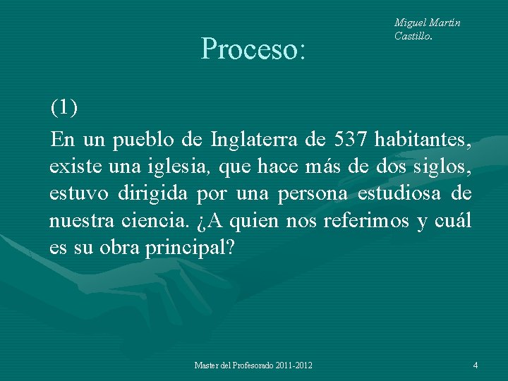Proceso: Miguel Martín Castillo. (1) En un pueblo de Inglaterra de 537 habitantes, existe