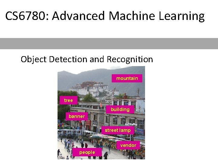 CS 6780: Advanced Machine Learning Object Detection and Recognition mountain tree building banner street