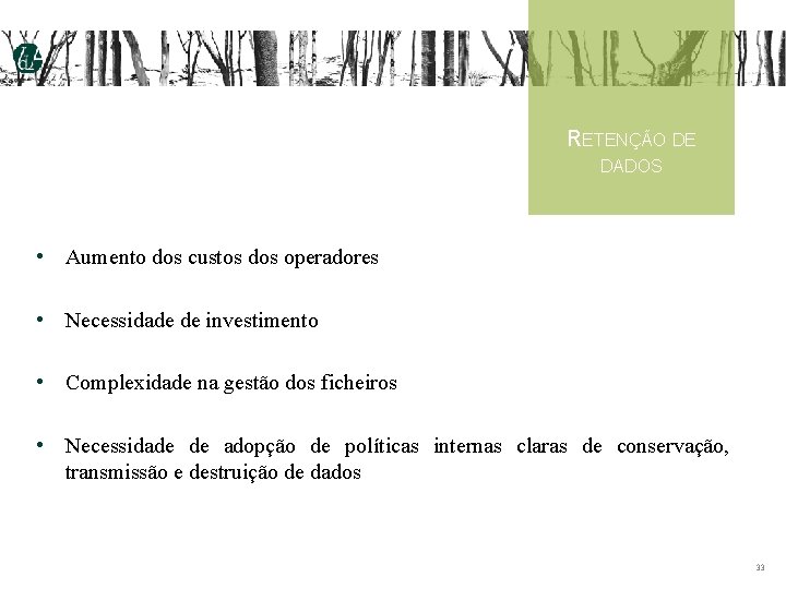 RETENÇÃO DE DADOS • Aumento dos custos dos operadores • Necessidade de investimento •