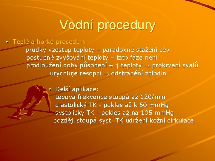 Vodní procedury Teplé a horké procedury prudký vzestup teploty – paradoxně stažení cév postupné