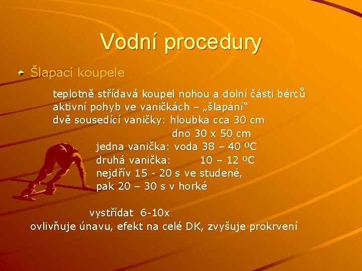 Vodní procedury Šlapací koupele teplotně střídavá koupel nohou a dolní části bérců aktivní pohyb