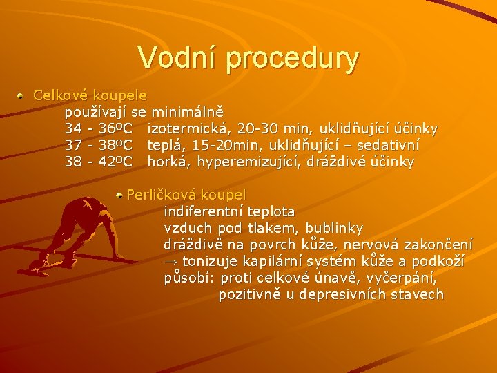 Vodní procedury Celkové koupele používají se minimálně 34 - 36ºC izotermická, 20 -30 min,