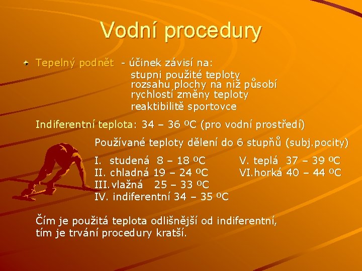 Vodní procedury Tepelný podnět - účinek závisí na: stupni použité teploty rozsahu plochy na