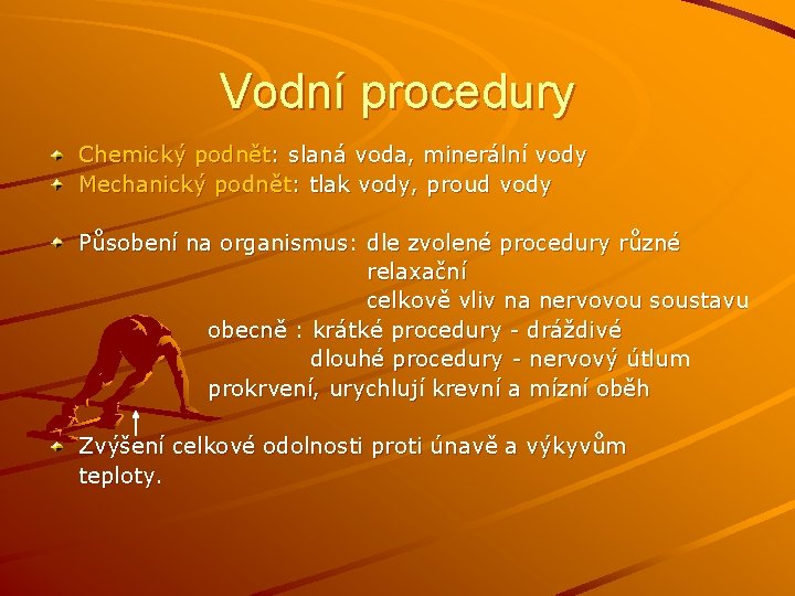 Vodní procedury Chemický podnět: slaná voda, minerální vody Mechanický podnět: tlak vody, proud vody