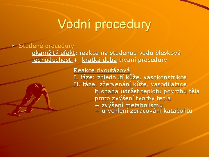 Vodní procedury Studené procedury okamžitý efekt: reakce na studenou vodu blesková jednoduchost + krátká