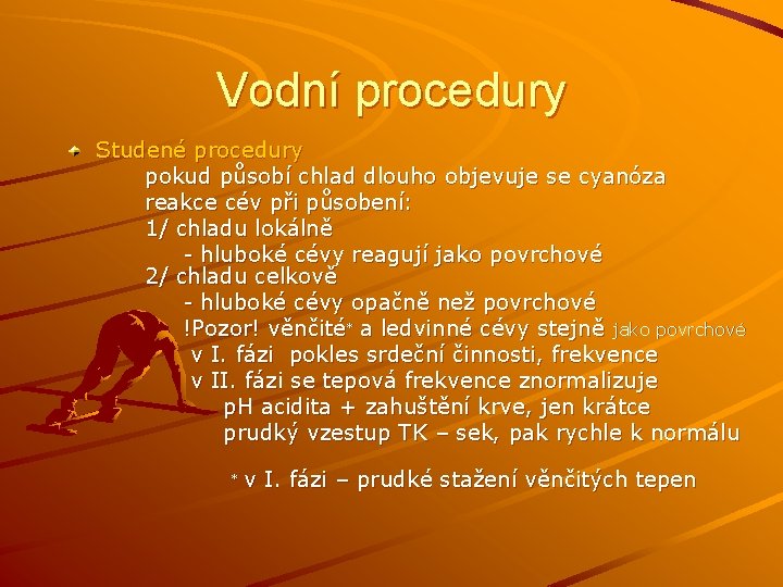 Vodní procedury Studené procedury pokud působí chlad dlouho objevuje se cyanóza reakce cév při