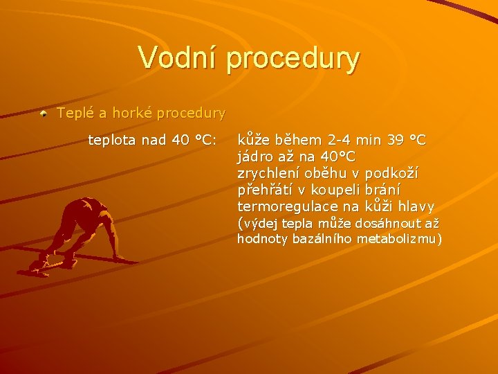 Vodní procedury Teplé a horké procedury teplota nad 40 °C: kůže během 2 -4