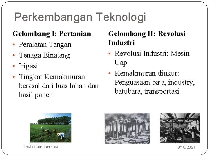 Perkembangan Teknologi Gelombang I: Pertanian • Peralatan Tangan • Tenaga Binatang • Irigasi •
