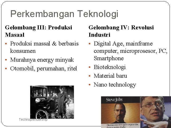 Perkembangan Teknologi Gelombang III: Produksi Masaal • Produksi massal & berbasis konsumen • Murahnya