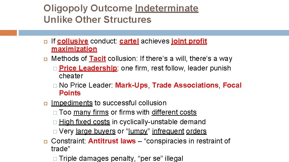 Oligopoly Outcome Indeterminate Unlike Other Structures If collusive conduct: cartel achieves joint profit maximization