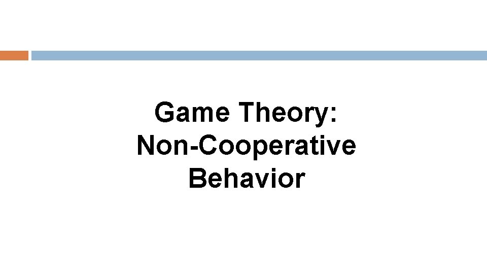 Game Theory: Non-Cooperative Behavior 