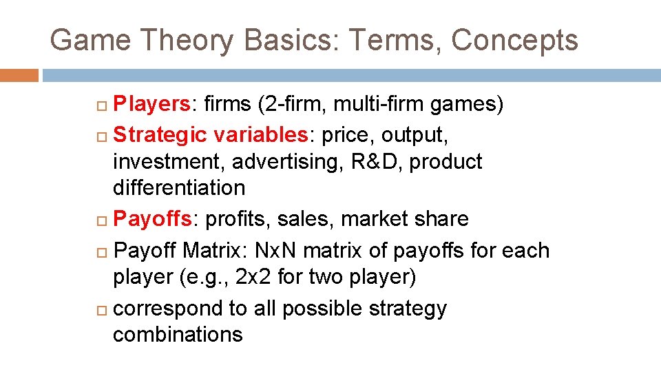 Game Theory Basics: Terms, Concepts Players: firms (2 -firm, multi-firm games) Strategic variables: price,