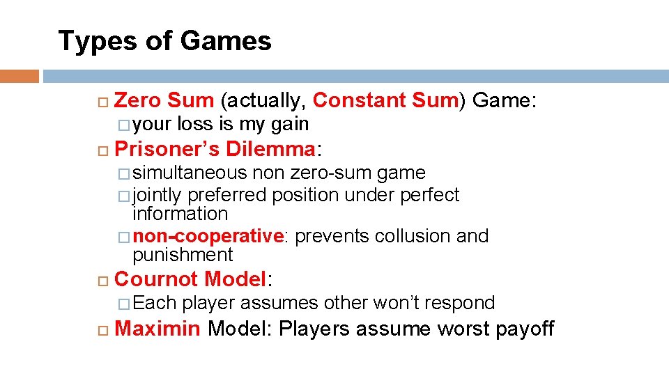 Types of Games Zero Sum (actually, Constant Sum) Game: � your loss is my