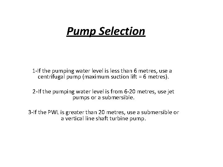 Pump Selection 1 -If the pumping water level is less than 6 metres, use
