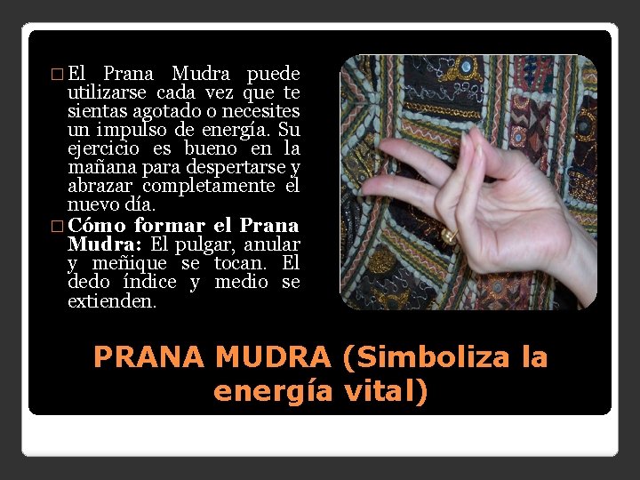 � El Prana Mudra puede utilizarse cada vez que te sientas agotado o necesites