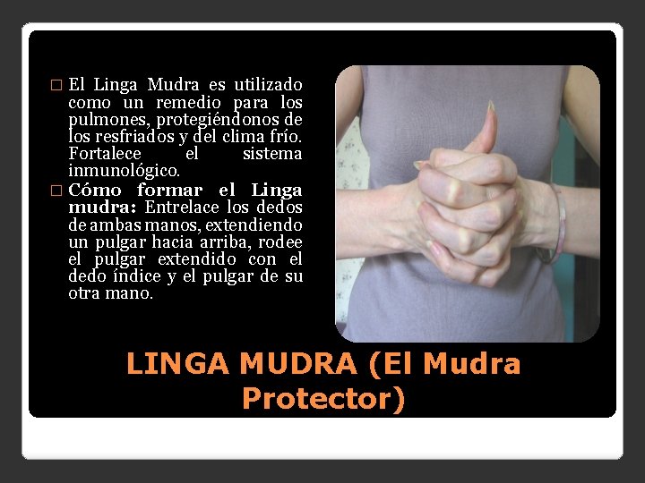 � El Linga Mudra es utilizado como un remedio para los pulmones, protegiéndonos de