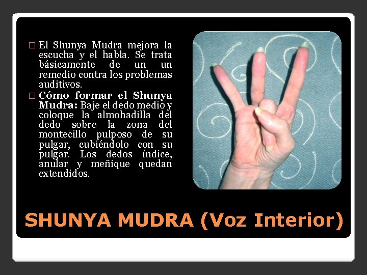 � El Shunya Mudra mejora la escucha y el habla. Se trata básicamente de