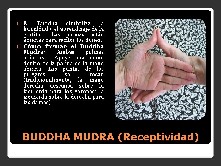El Buddha simboliza la humildad y el aprendizaje de la gratitud. Las palmas están