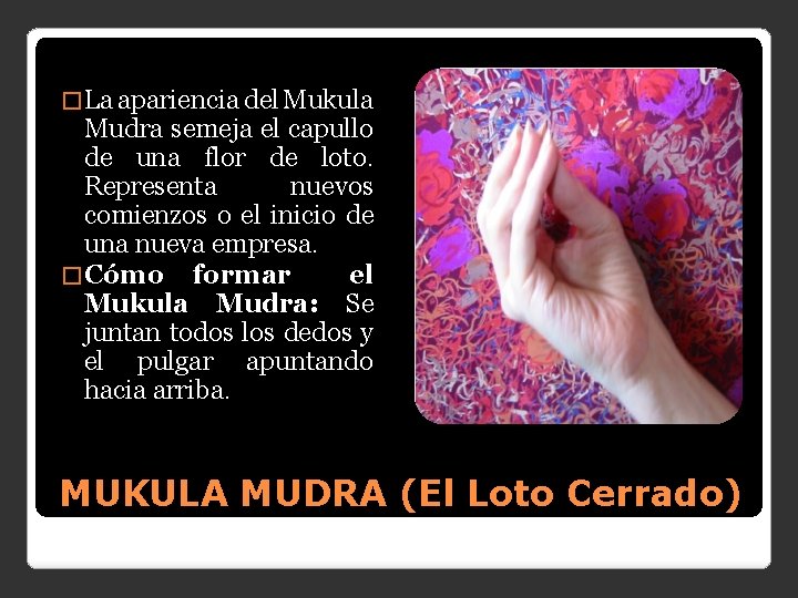 � La apariencia del Mukula Mudra semeja el capullo de una flor de loto.