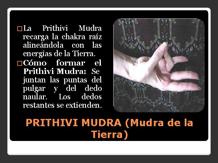 �La Prithivi Mudra recarga la chakra raíz alineándola con las energías de la Tierra.