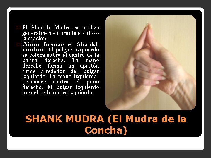 El Shankh Mudra se utiliza generalmente durante el culto o la oración. � Cómo